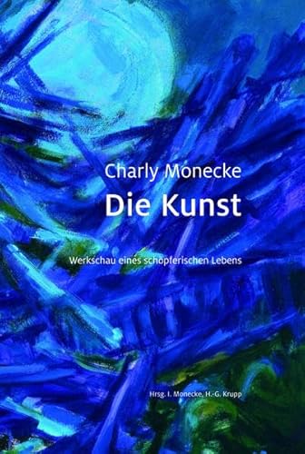 Stock image for Charly Monecke - Die Kunst: Werkschau eines schpferischen Lebens for sale by medimops