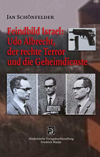 Beispielbild fr Feindbild Israel: Udo Albrecht, der rechte Terror und die Geheimdienste zum Verkauf von Blackwell's