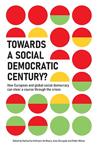 Stock image for Towards a Social Democratic Century?: How European and global social democracy can chart a course through the crises for sale by GreatBookPrices