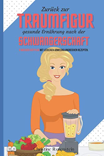 Beispielbild fr Zurck zur Traumfigur: Gesunde Ernhrung nach der Schwangerschaft 8 Wochen Ditplan mit leckeren und abwechslungsreichen Rezepten zum Verkauf von medimops