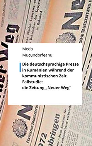 Stock image for Die deutschsprachige Presse in Rumnien whrend der kommunistischen Zeit.: Fallstudie: die Zeitung "Neuer Weg" (German Edition) for sale by Lucky's Textbooks