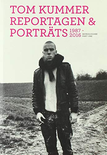 Imagen de archivo de Tom Kummer. Reportagen & Portrts 1987-2016. WERKAUSGABE PART ONE a la venta por medimops