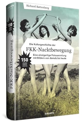 Beispielbild fr Die Kulturgeschichte der FKK-Nacktbewegung: Eine einzigartige Fotosammlung mit Bildern von damals bis heute zum Verkauf von medimops