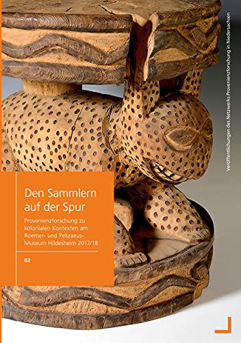 Stock image for Den Sammlern auf der Spur: Provenienzforschung zu kolonialen Kontexten am Roemer- und Pelizaeus- Museum Hildesheim 2017/18 for sale by Chiron Media