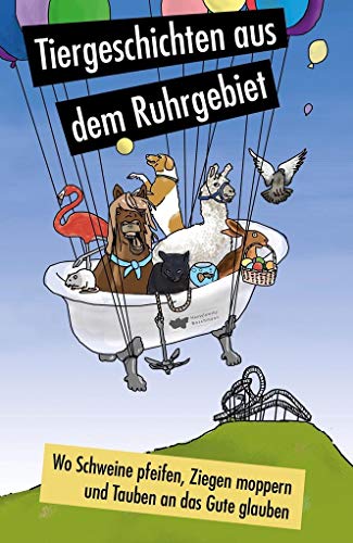 Beispielbild fr Wo Schweine pfeifen, Ziegen moppern und Tauben an das Gute glauben: Tiergeschichten aus dem Ruhrgebiet zum Verkauf von medimops