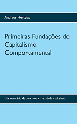 Stock image for Primeiras Fundaes do Capitalismo Comportamental: Um inventrio de uma nova variedadede capitalismo (Portuguese Edition) for sale by Lucky's Textbooks