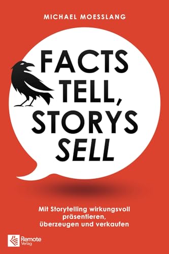 Beispielbild fr Facts tell, Storys sell: Mit Storytelling wirkungsvoll prsentieren, berzeugen und verkaufen zum Verkauf von medimops