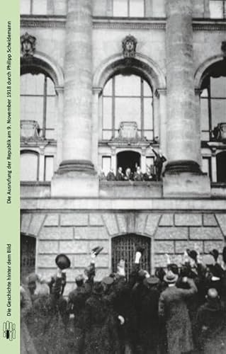 Beispielbild fr Die Ausrufung der Republik am 9. November 1918 durch Philipp Scheidemann (Die Geschichte hinter dem Bild) zum Verkauf von medimops