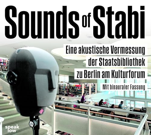 Stock image for Sounds of Stabi: Eine akustische Vermessung der Staatsbibliothek zu Berlin am Kulturforum for sale by medimops