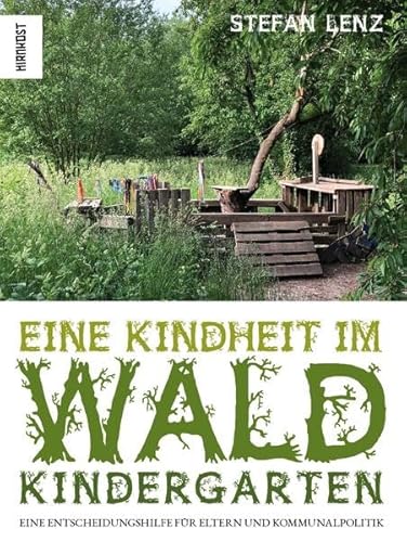 Beispielbild fr Eine Kindheit im Waldkindergarten: Eine Entscheidungshilfe fr Eltern und Kommunalpolitik zum Verkauf von medimops