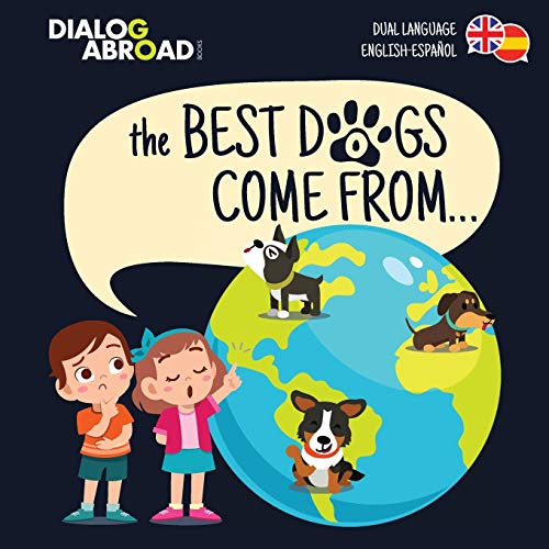 Imagen de archivo de The Best Dogs Come From. (Dual Language English-Español): A Global Search to Find the Perfect Dog Breed a la venta por ThriftBooks-Dallas