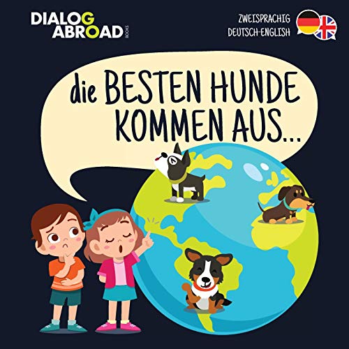 Imagen de archivo de Die Besten Hunde kommen aus  (zweisprachig Deutsch-English): Eine weltweite Suche nach der perfekten Hunderasse a la venta por WorldofBooks