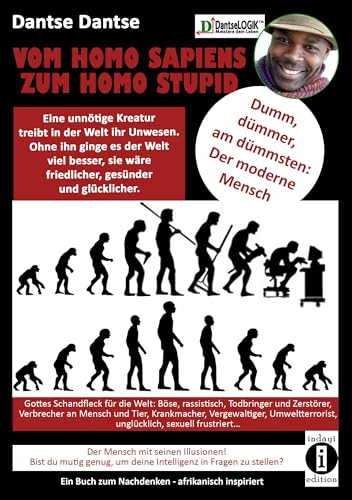 9783948721220: VOM HOMOSAPIENS ZUM HOMOSTUPID - dumm, dmmer, am dmmsten - der moderne Mensch: Eine unntige Kreatur treibt in der Welt ihr Unwesen, der Mensch, ... Verbrecher an Mensch und Tier