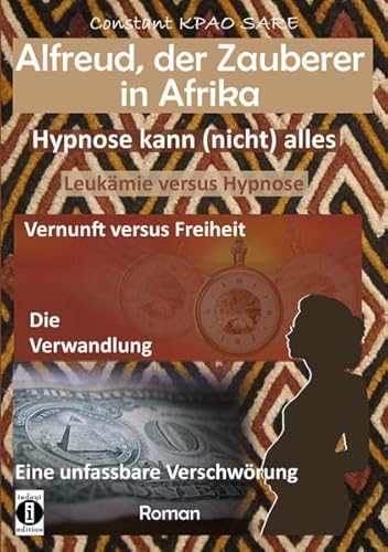 Beispielbild fr Alfreud, der Zauberer in Afrika - Hypnose kann (nicht) alles: Leukmie versus Hypnose - Vernunft versus Freiheit - Die Verwandlung - ein Roman zum Verkauf von medimops