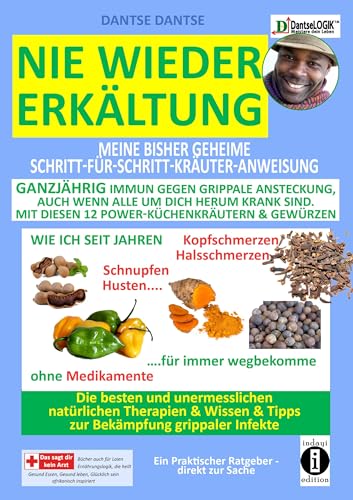 Beispielbild fr Nie wieder Erkältung: Meine bisher geheime Schritt-für-Schritt-Kräuter-Anweisung.: Ganzjährig immun gegen grippale Ansteckung, auch wenn alle um dich . Husten für immer wegbekomme ohne Medikamente. zum Verkauf von WorldofBooks