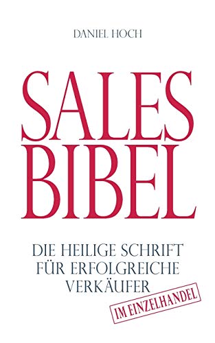 9783948767198: Sales Bibel: Die heilige Schrift fr erfolgreiche Verkufer im Einzelhandel