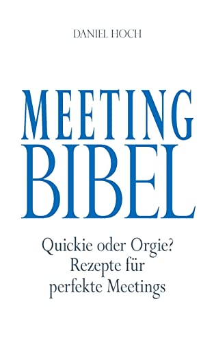 Beispielbild fr Meeting Bibel: Quickie oder Orgie? Rezepte fr perfekte Meetings (German Edition) zum Verkauf von Lucky's Textbooks