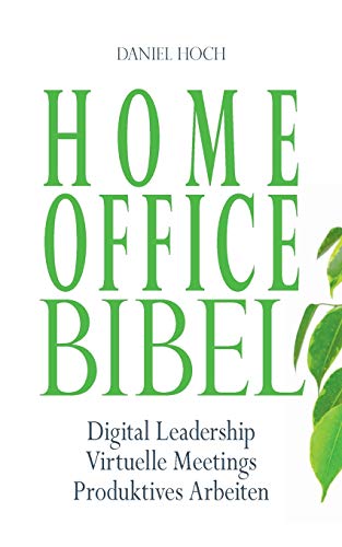 9783948767358: Home Office Bibel: Digital Leadership Virtuelle Meetings Produktives Arbeiten