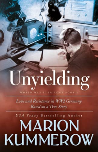9783948865238: Unyielding: A Moving Tale of the Lives of Two Rebel Fighters In WWII Germany: 2 (Love and Resistance in WW2 Germany)
