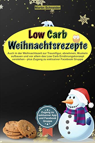 Beispielbild fr Low Carb Weihnachtsrezepte: Auch in der Weihnachtszeit zur Traumfigur, abnehmen, Muskeln aufbauen und vor allem das Low Carb Ernährungskonzept verstehen - plus Zugang zu exklusiver Facebook Gruppe zum Verkauf von Ria Christie Collections