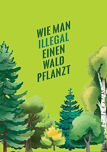 9783948923181: Wie man illegal einen Wald pflanzt