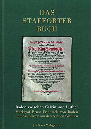 9783948968557: Das Stafforter Buch: Baden zwischen Calvin und Luther. Markgraf Ernst Friedrich von Baden und das Ringen um den rechten Glauben
