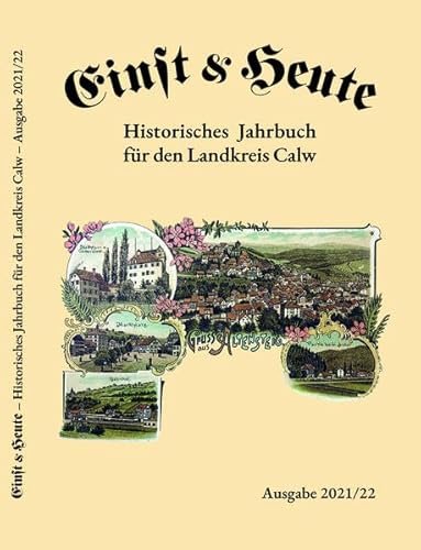 Imagen de archivo de Einst & Heute ? Historisches Jahrbuch fr den Landkreis Calw ? Ausgabe 2021/22: Michael Arndt, Gtz Bechtle, Miriam De Rosa, Denis Drumm, Alfred . der Veen, Dietmar Waidelich, Hartmut Wrfele a la venta por medimops