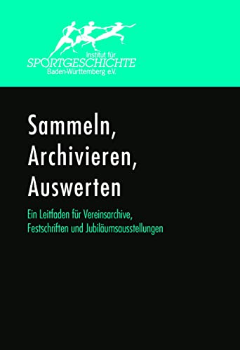 Stock image for Sammeln, Archivieren, Auswerten. Ein Leitfaden fr Vereinsarchive, Festschriften und Jubilumsausstellungen. for sale by Blackwell's