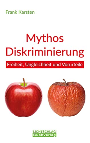 9783948971007: Mythos Diskriminierung: Freiheit, Ungleichheit und Vorurteile