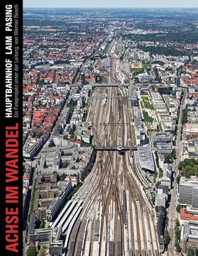 Imagen de archivo de Achse im Wandel: Hauptbahnhof Laim Pasing, Ein fotografisches Langzeitprojekt der M�nchner -Volkshochschule unter der Leitung von Werner Resch, 2002-2022 a la venta por Chiron Media