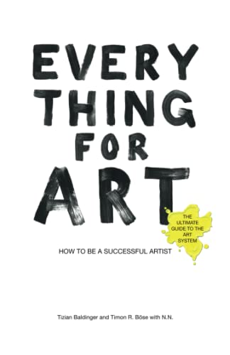 Imagen de archivo de Everything for Art: How to be a successful artist a la venta por GF Books, Inc.