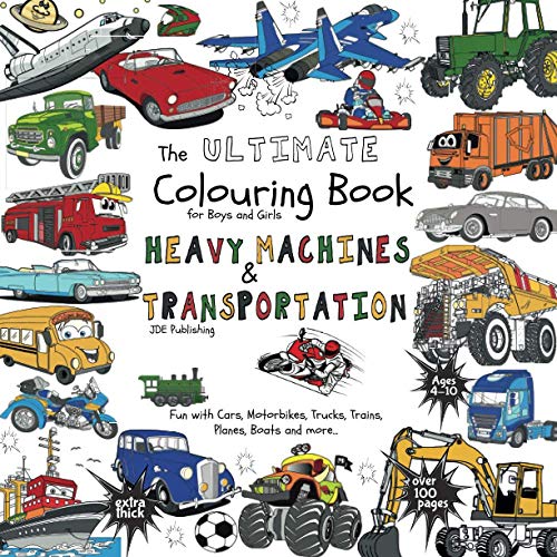 Beispielbild fr The Ultimate Colouring Book for Boys & Girls - Heavy Machines & Transportation: Cars, Motorbikes, Trucks, Trains, Planes, Boats for Children Ages 4 5 . over 100 pages (The Ultimate Books Series) zum Verkauf von ThriftBooks-Atlanta