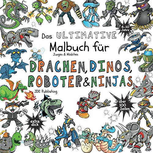 Stock image for Das Ultimative Malbuch für Jungen & Mädchen ? Drachen, Dinos, Roboter & Ninjas: für Kinder von 4-10 Jahren ? großes, quadratisches Format - über 100 . Teens und Erwachsene) (German Edition) for sale by GF Books, Inc.