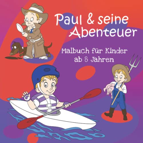 Stock image for Paul & seine Abenteuer - Malbuch fr Kinder ab 8 Jahren: Lass deiner Kreativitt freien Lauf beim Ausmalen zahlreicher fantasievoller Motive und . | Ein tolles Geschenk (German Edition) for sale by GF Books, Inc.