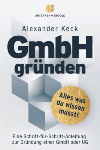 Beispielbild fr GmbH grnden: Alles was du wissen musst ? Eine Schritt fr Schritt Anleitung zur Grndung einer GmbH oder UG (Wissen fr Unternehmer*innen: Steuern . aufbauen, GmbH & Holding richtig nutzen) zum Verkauf von medimops