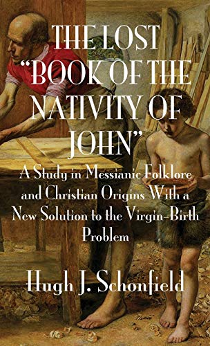 Stock image for The Lost Book of the Nativity of John A Study in Messianic Folklore and Christian Origins With a New Solution to the VirginBirth Problem for sale by PBShop.store US