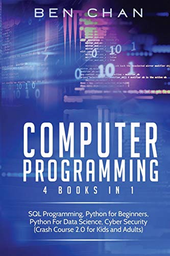 Stock image for Computer Programming: 4 Books in 1: SQL Programming, Python for Beginners, Python for Data Science, Cyber Security (Crash Course 2.0 for Kid for sale by ThriftBooks-Dallas
