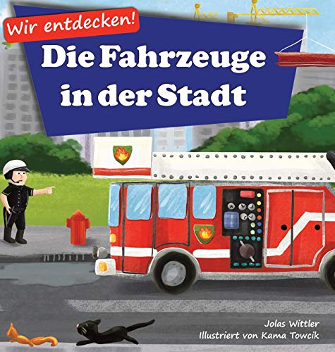 Stock image for Wir entdecken! Die Fahrzeuge in der Stadt: Ein Bilderbuch mit Reimen ber Lastwagen und Autos fr Kinder [Kinderreime, Gute-Nacht-Geschichten] (German Edition) for sale by GF Books, Inc.