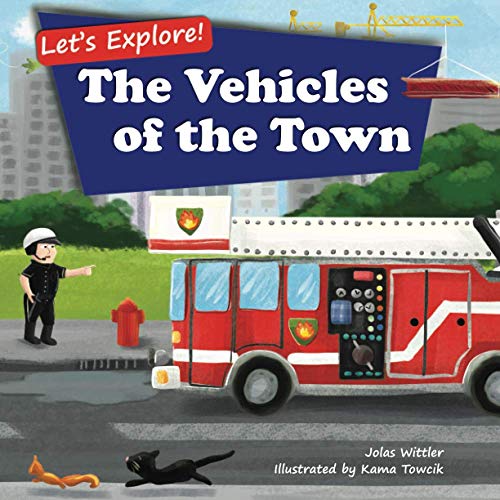 Stock image for Lets Explore! The Vehicles of the Town: An Illustrated Rhyming Picture Book About Trucks and Cars for Kids Age 2-4 [Stories in Verse, Bedtime Story] for sale by Goodwill of Colorado