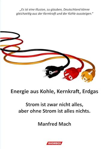 Beispielbild fr Energie aus Kohle, Kernkraft, Erdgas: Strom ist zwar nicht alles, aber ohne Strom ist alles nichts. Es ist eine Illusion, zu glauben, Deutschland . aus der Kernkraft und der Kohle aussteigen. zum Verkauf von Buchpark