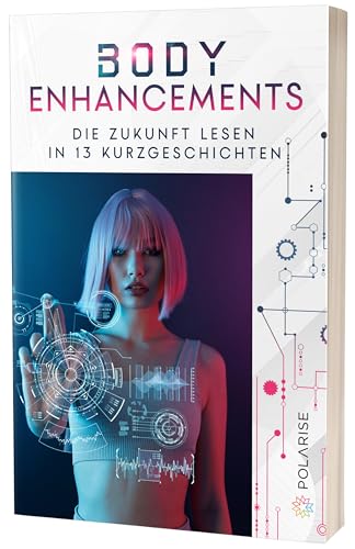 Imagen de archivo de Body Enhancements: Die Zukunft lesen in 13 Kurzgeschichten a la venta por Revaluation Books