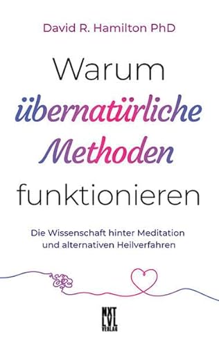 Stock image for Warum bernatrliche Methoden funktionieren: Die Wissenschaft hinter Meditation und alternativen Heilverfahren for sale by medimops
