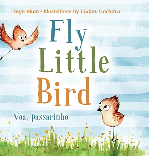 Beispielbild fr Fly, Little Bird - Voa, passarinho: Bilingual Children's Picture Book in English and Portuguese (Kids Learn Portuguese) zum Verkauf von Front Cover Books