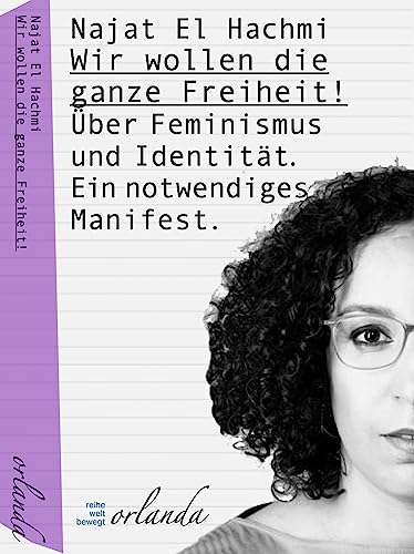 Imagen de archivo de Wir wollen die ganze Freiheit: ber Feminismus und Identitt. Ein notwendiges Manifest. (frauen bewegt) a la venta por medimops