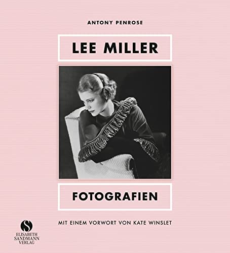 Stock image for Lee Miller - Fotografien: Model, Muse, Knstlerin, Kriegsfotografin. Mit einem Vorwort von Kate Winslet for sale by Revaluation Books