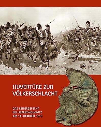 9783949586095: Ouvertre zur Vlkerschlacht: Das Reitergefecht bei Liebertwolkwitz am 14. Oktober 1813