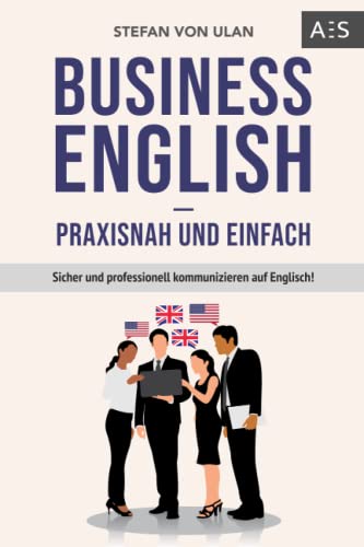 9783949604003: Business English - praxisnah und einfach: Sicher und professionell kommunizieren auf Englisch! (Mit allen wichtigen Vokabeln und Phrasen inkl. Audioaufnahmen)