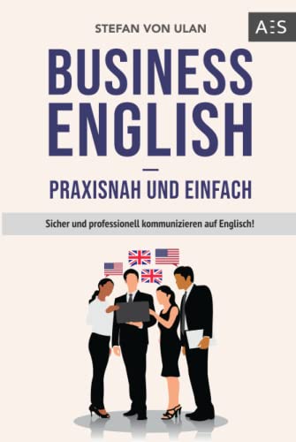 9783949604027: Business English - praxisnah und einfach: Sicher und professionell kommunizieren auf Englisch! (Mit allen wichtigen Vokabeln und Phrasen inkl. Audioaufnahmen)