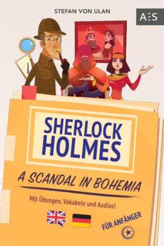 Imagen de archivo de Sherlock Holmes - A Scandal in Bohemia: Spannende Sherlock Holmes Erzhlung, um flieend Englisch sprechen zu lernen! (zweisprachig Englisch - Deutsch . Vokabeln und Audios) (German Edition) a la venta por Books Unplugged