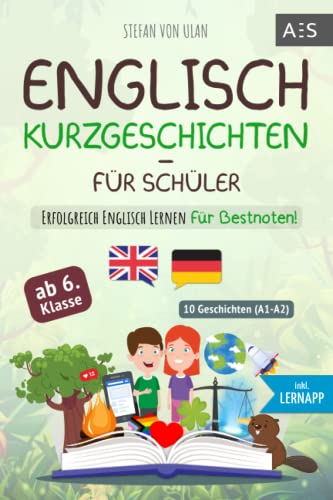 Imagen de archivo de Englisch Kurzgeschichten fr Schler: Erfolgreich Englisch lernen fr Bestnoten! (Spannende Geschichten fr 6.-10. Klasse mit Grammatik, bungen, . bersetzung und Lernapp) (German Edition) a la venta por Books Unplugged